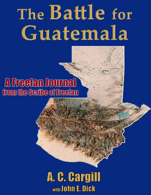 The Battle for Guatemala by A.C. Cargill — Freedom is hard to achieve and harder to keep, as the Extravados family knows well.